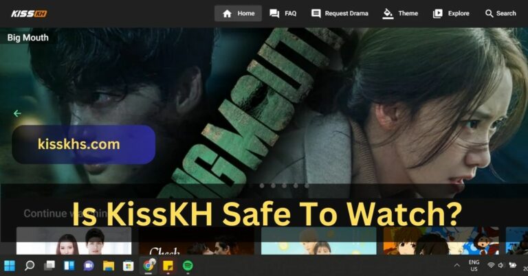 Is KissKH Safe To Watch? – Must Check It Out It Will Be Very Helpful!