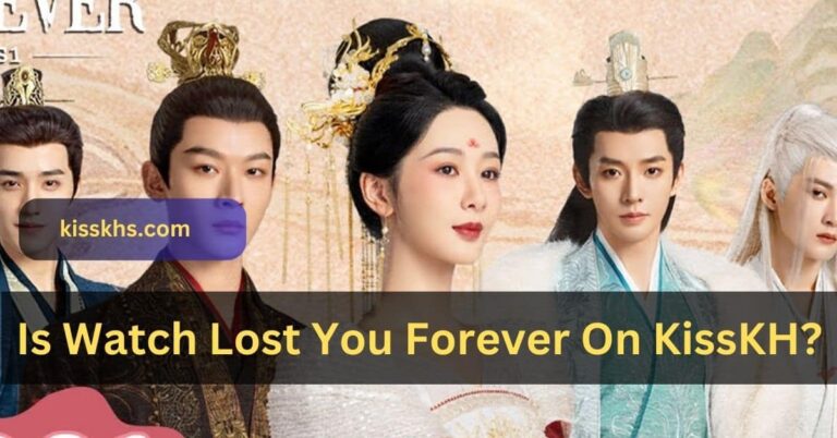 Is Watch Lost You Forever On KissKH? – Must Check It Out!