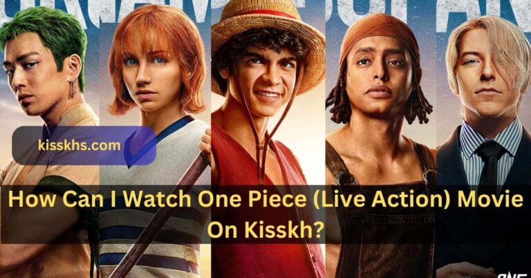 How Can I Watch One Piece (Live Action) Movie On Kisskh? – Complete Guideline In 2023!