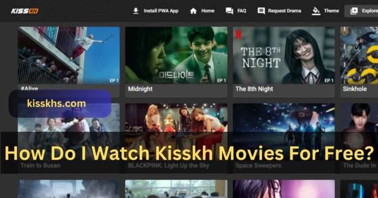How Do I Watch Kisskh Movies For Free? – Join Us Now!
