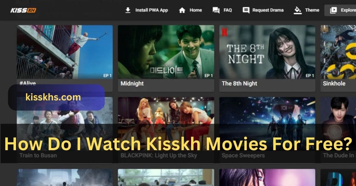 How Do I Watch Kisskh Movies For Free