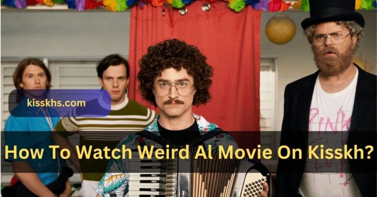 How To Watch Weird Al Movie On Kisskh? – Everything You Need To Know!