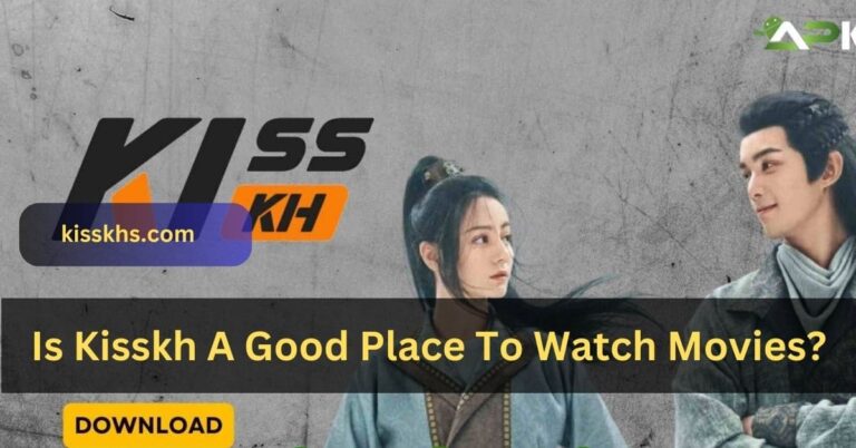 Is Kisskh A Good Place To Watch Movies? – Find Out In 2023!