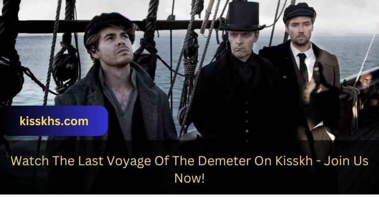 Watch The Last Voyage Of The Demeter On Kisskh – Join Us Now!