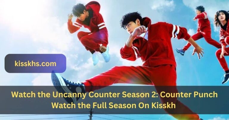 Watch the Uncanny Counter Season 2: Counter Punch Watch Full Season On Kisskh – A Comprehensive Guide!