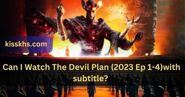 Can I Watch The Devil Plan (2023 Ep 1-4) with subtitle? – Check On Kisskh!
