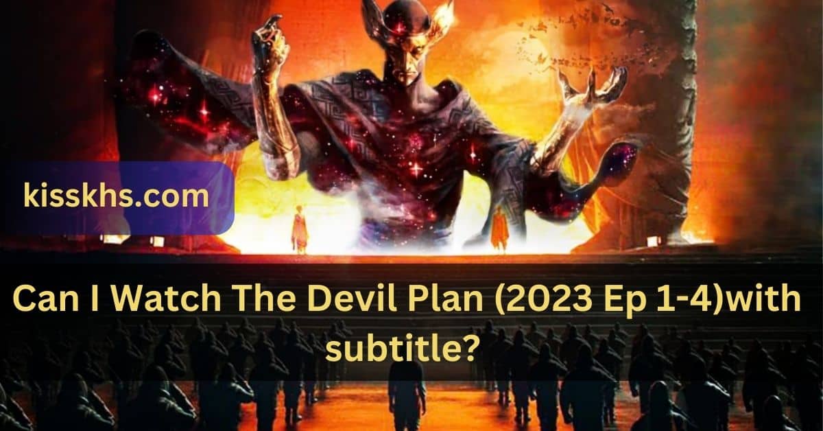 Can I Watch The Devil Plan (2023 Ep 1-4)with subtitle?