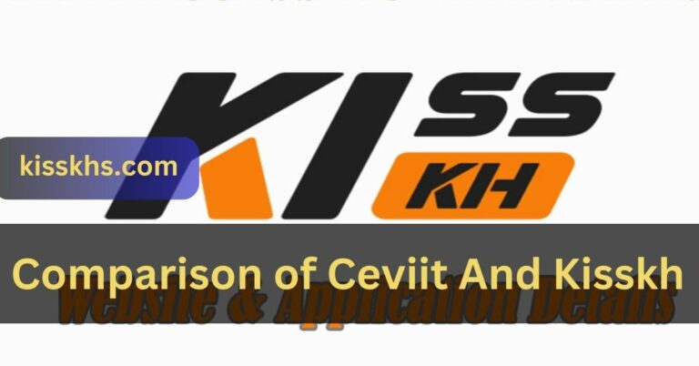 Comparison of Ceviit And Kisskh – Expoler and Details!
