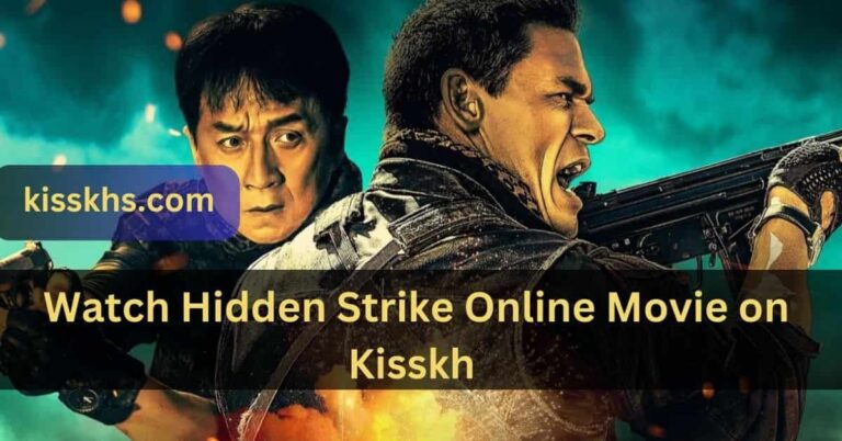 Watch Hidden Strike Online Movie on Kisskh – The Ultimate Guide!