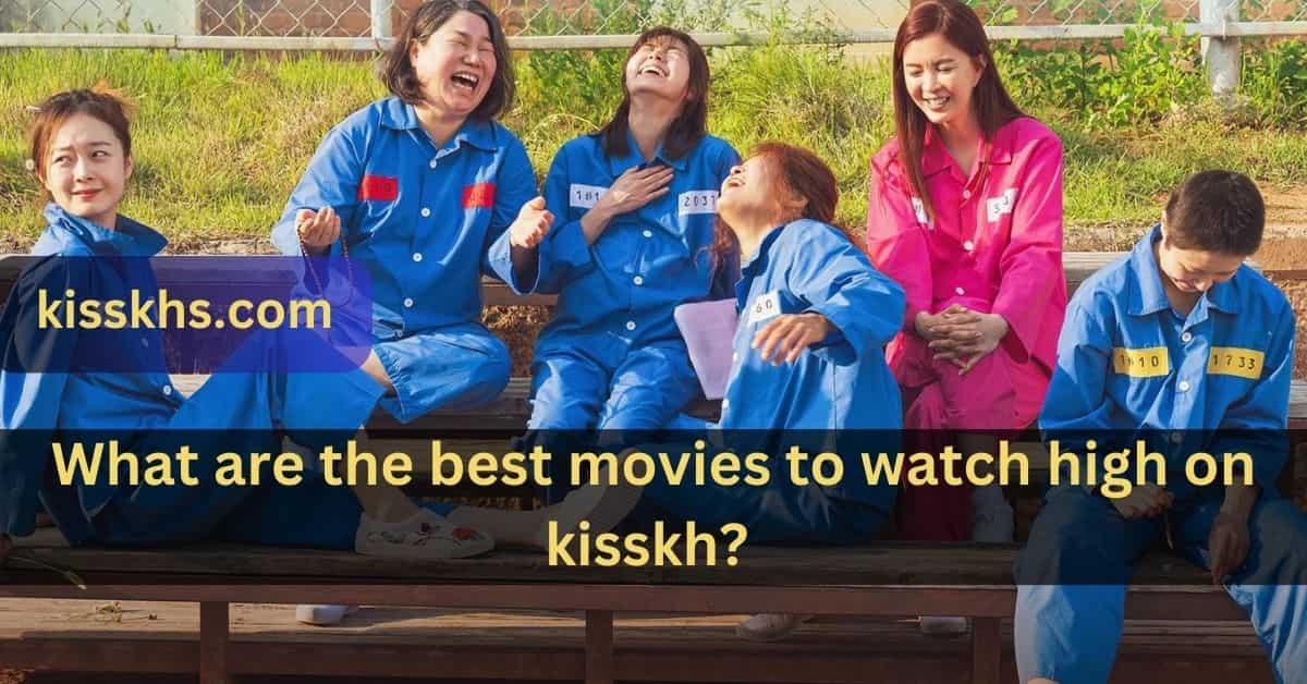What are the best movies to watch high on kisskh?