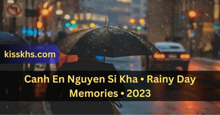 Canh En Nguyen Si Kha • Rainy Day Memories • 2023 – Nostalgia!