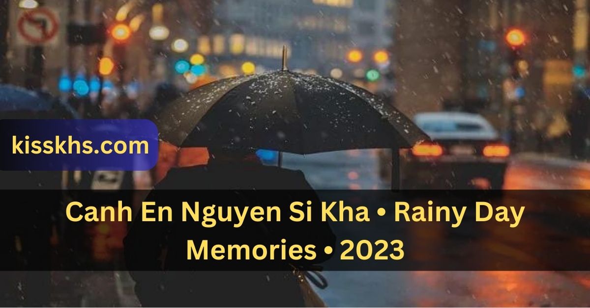 Canh En Nguyen Si Kha • Rainy Day Memories • 2023