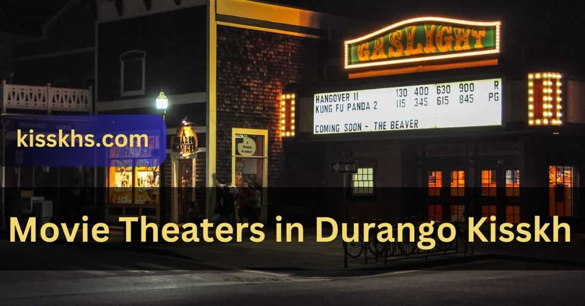 Movie Theaters in Durango Kisskh