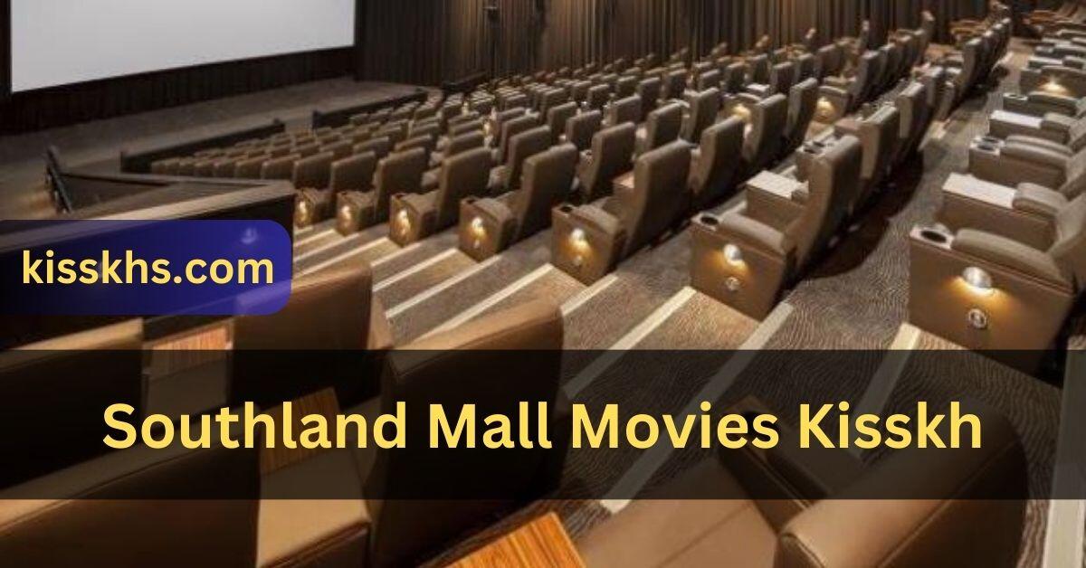 Southland Mall Movies Kisskh