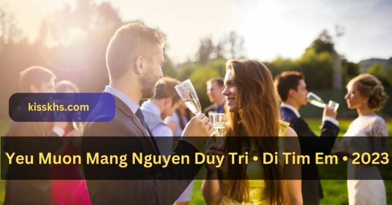 Yeu Muon Mang Nguyen Duy Tri • Di Tim Em • 2023!