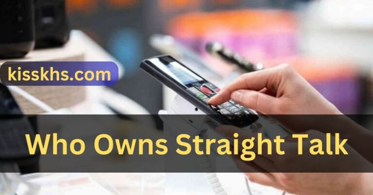 Who Owns Straight Talk – Here To Know!