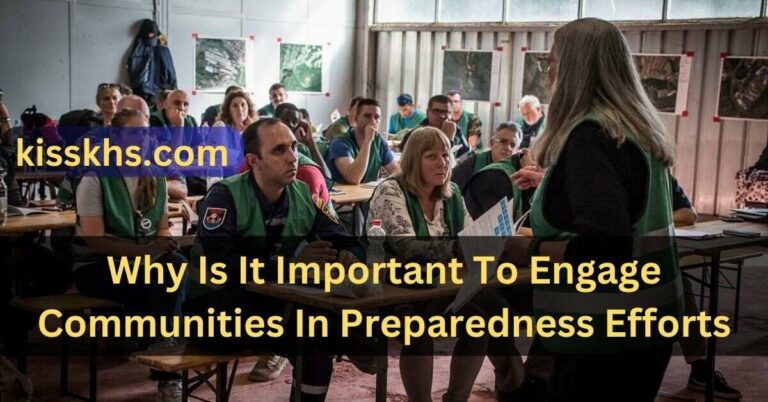 Why Is It Important To Engage Communities In Preparedness Efforts – A Comprehensive Guide!